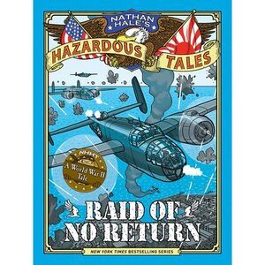 Raid of No Return (Nathan Hale's Hazardous Tales #7): A World War II Tale of the